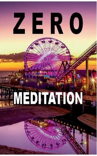 Cover image for Zero Meditation: No need to meditate - life happens anyway! (EXTENDED EDITION)