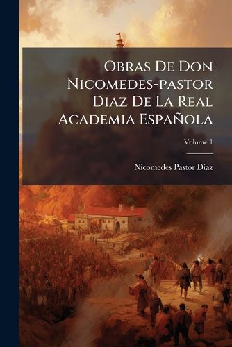 Cover image for Obras de Don Nicomedes-Pastor Diaz de La Real Academia Espa Ola, Volume 1