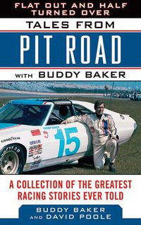 Cover image for Flat Out and Half Turned Over: Tales from Pit Road with Buddy Baker