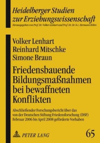 Cover image for Friedensbauende Bildungsmassnahmen Bei Bewaffneten Konflikten: Abschliessender Forschungsbericht Ueber Das Von Der Deutschen Stiftung Friedensforschung (Dsf) Februar 2006 Bis April 2008 Gefoerderte Vorhaben