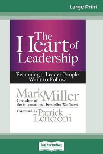 Cover image for The Heart of Leadership: Becoming a Leader People Want to Follow (16pt Large Print Edition)