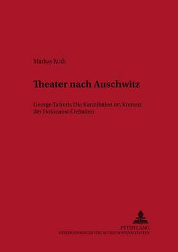 Cover image for Theater Nach Auschwitz: George Taboris  Die Kannibalen  Im Kontext Der Holocaust-Debatten