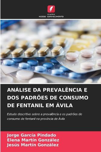 Cover image for Analise Da Prevalencia E DOS Padroes de Consumo de Fentanil Em Avila