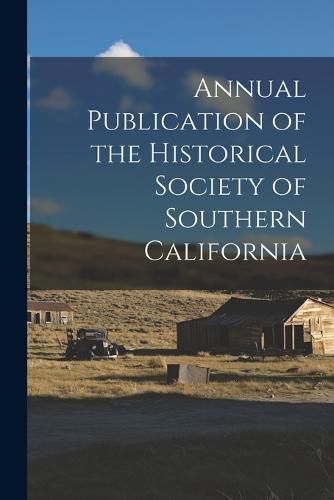 Cover image for Annual Publication of the Historical Society of Southern California