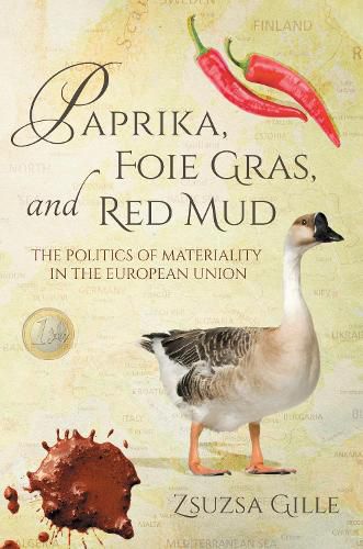 Cover image for Paprika, Foie Gras, and Red Mud: The Politics of Materiality in the European Union