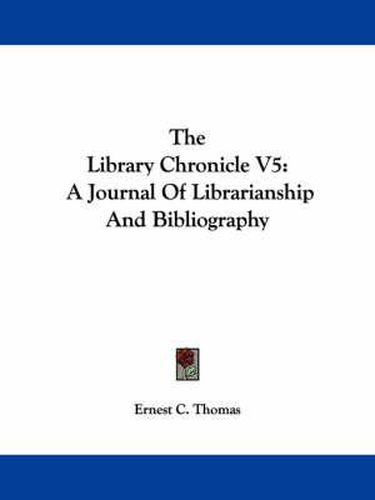 Cover image for The Library Chronicle V5: A Journal of Librarianship and Bibliography