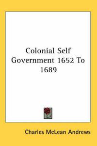 Cover image for Colonial Self Government 1652 To 1689