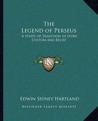 Cover image for The Legend of Perseus: A Study of Tradition in Story Custom and Belief