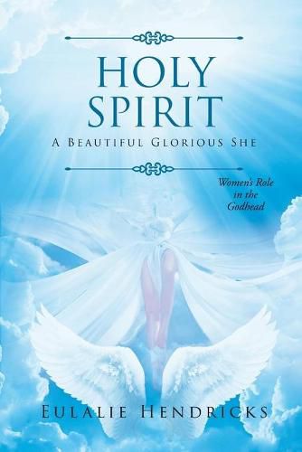 Cover image for Holy Spirit: A Beautiful Glorious She: Women's Role in the Godhead