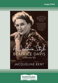 Cover image for A Certain Style: Beatrice Davis, a literary life