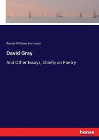 Cover image for David Gray: And Other Essays, Chiefly on Poetry