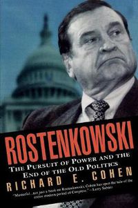Cover image for Rostenkowski: The Pursuit of Power and the End of the Old Politics