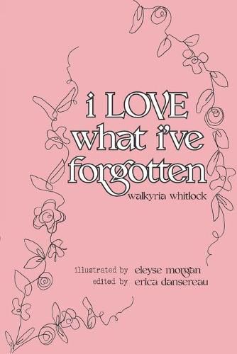 Cover image for i LOVE what i've forgotten