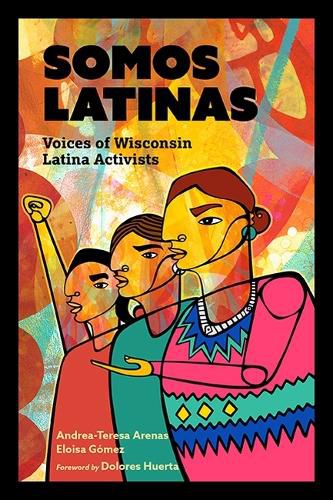 Cover image for Somos Latinas: Voices of Wisconsin Latina Activists