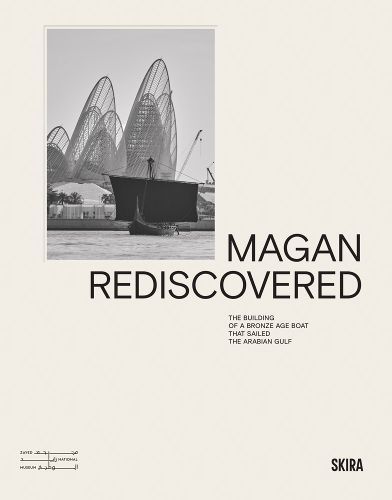 Cover image for Magan Rediscovered: The Building of a Bronze Age Boat That Sailed the Arabian Gulf