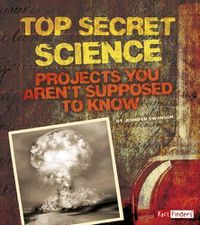 Cover image for Top Secret Science: Projects You Aren'T Supposed to Know About (Scary Science)