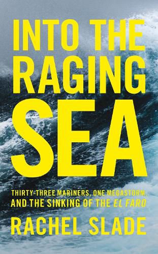 Cover image for Into the Raging Sea: Thirty-Three Mariners, One Megastorm and the Sinking of El Faro