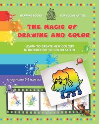 Cover image for The Magic of Drawing and Color for Young Artists