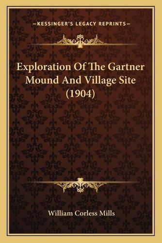 Exploration of the Gartner Mound and Village Site (1904)