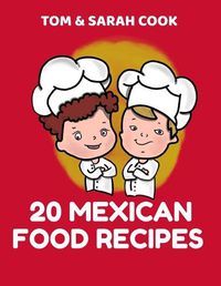 Cover image for Tom & Sarah Cook 20 Mexican Food Recipes