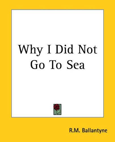 Cover image for Why I Did Not Go To Sea