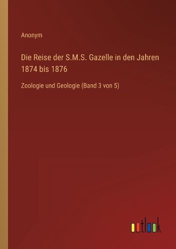 Cover image for Die Reise der S.M.S. Gazelle in den Jahren 1874 bis 1876