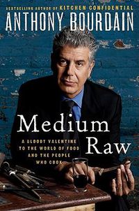 Cover image for Medium Raw: A Bloody Valentine to the World of Food and the People Who Cook
