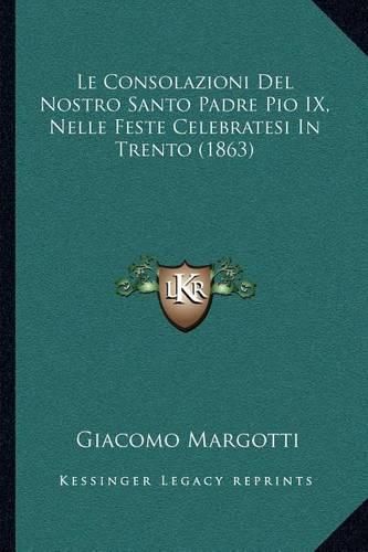 Le Consolazioni del Nostro Santo Padre Pio IX, Nelle Feste Celebratesi in Trento (1863)