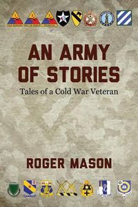 Cover image for An Army of Stories: Tales of a Cold War Veteran