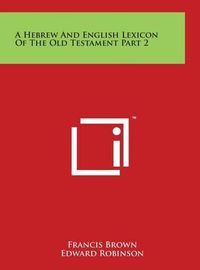 Cover image for A Hebrew And English Lexicon Of The Old Testament Part 2