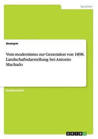 Cover image for Vom modernismo zur Generation von 1898. Landschaftsdarstellung bei Antonio Machado