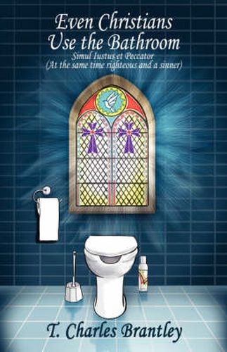 Cover image for Even Christians Use the Bathroom - Reality Christianity: Simul iustus et Pecator (Both Jusified & Sinner)