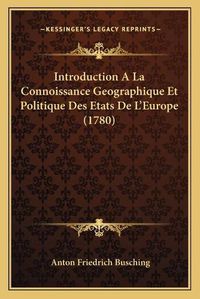 Cover image for Introduction a la Connoissance Geographique Et Politique Des Etats de L'Europe (1780)