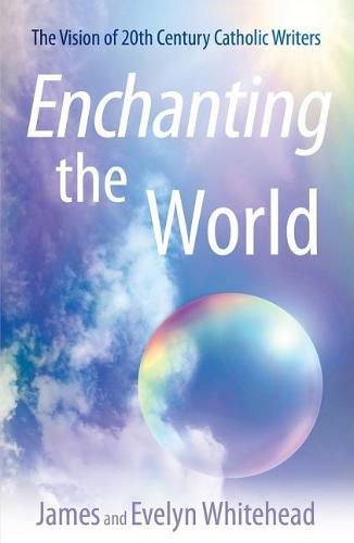 Cover image for Enchanting the World: The Vision of 20th Century Catholic Authors