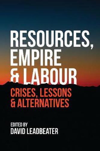 Resources, Empire and Labour: Crisis, Lessons and Alternatives