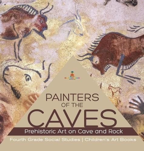 Cover image for Painters of the Caves Prehistoric Art on Cave and Rock Fourth Grade Social Studies Children's Art Books