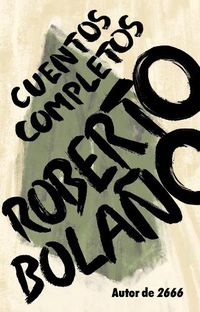 Cover image for Roberto Bolano: Cuentos completos / Complete Stories
