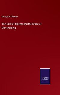 Cover image for The Guilt of Slavery and the Crime of Slaveholding