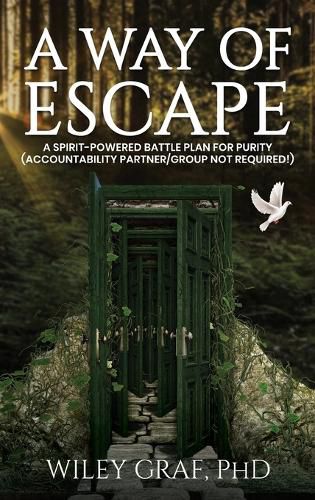 Cover image for A Way of Escape: A Spirit-Powered Battle Plan for Purity (Accountability Partner/Group Not Required!)