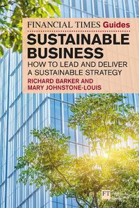 Cover image for The Financial Times Guide to Sustainable Business: How to lead and deliver a sustainable strategy
