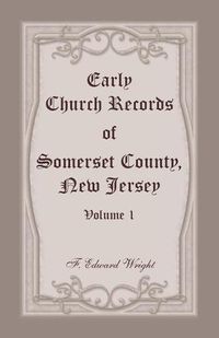 Cover image for Early Church Records of Somerset County, New Jersey, Volume 1