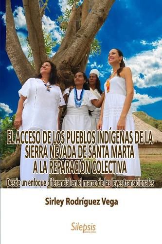 Cover image for El Acceso de Los Pueblos Indigenas de la Sierra Nevada de Santa Marta a la Reparacion Colectiva: : Desde un enfoque diferencial en el marco de las leyes transicionales