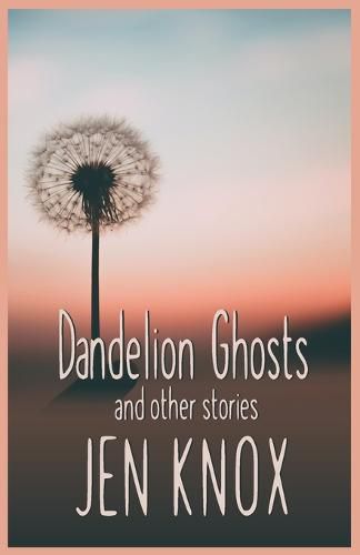 Cover image for Dandelion Ghosts: and other stories