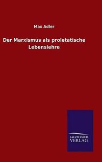 Cover image for Der Marxismus als proletatische Lebenslehre