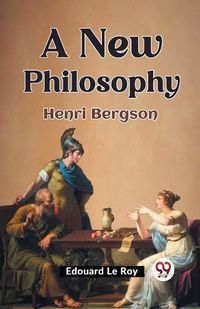 Cover image for A New Philosophy Henri Bergson