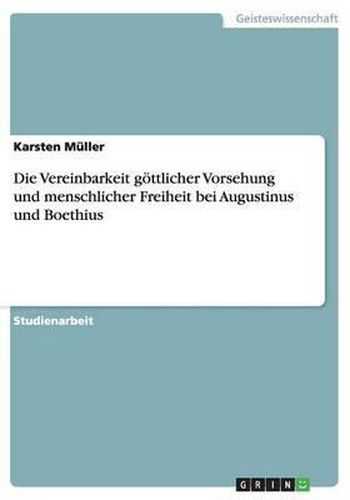 Cover image for Die Vereinbarkeit Gottlicher Vorsehung Und Menschlicher Freiheit Bei Augustinus Und Boethius