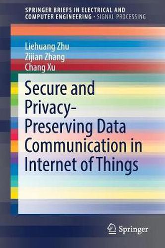 Cover image for Secure and Privacy-Preserving Data Communication in Internet of Things
