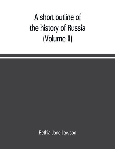 Cover image for A short outline of the history of Russia (Volume II)