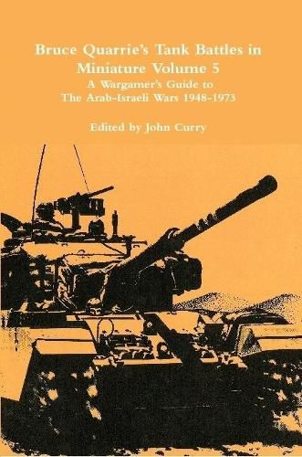 Cover image for Bruce Quarrie's Tank Battles in Miniature Volume 5: A Wargamer's Guide to the Arab-Israeli Wars 1948-1973