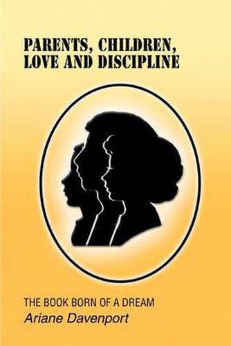 Cover image for Parents, Children, Love and Discipline: The Book Born of a Dream